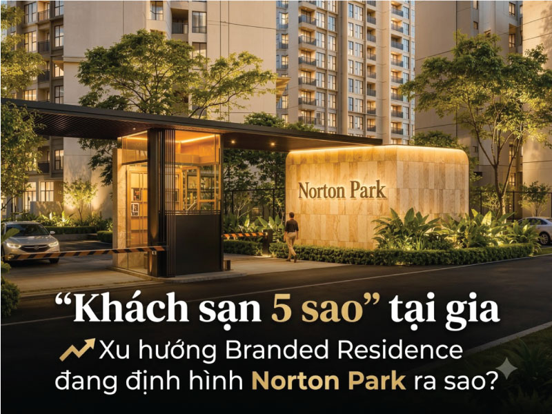 “Khách Sạn 5 Sao” Tại Gia: Xu Hướng Branded Residence Đang Định Hình Norton Park Ra Sao?